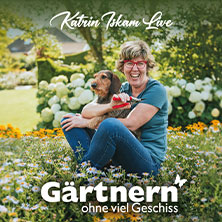 Katrin Iskam - Gärtnern ohne viel Geschiss 09.05.2027 Stadthalle Attendorn